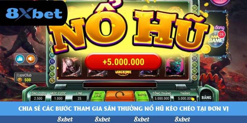 Chia sẻ các bước tham gia săn thưởng nổ hũ kèo chéo tại đơn vị